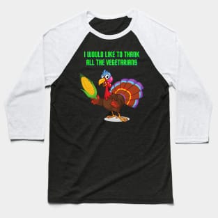 I Would Like To Thank All The Vegetarians, Happy Thanksgiving Day, Turkey Day, Turkey, Feast Festival, Baseball T-Shirt